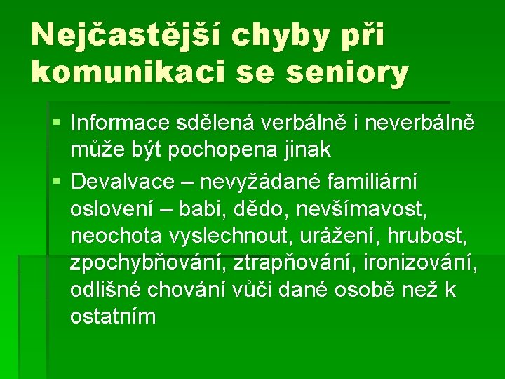 Nejčastější chyby při komunikaci se seniory § Informace sdělená verbálně i neverbálně může být