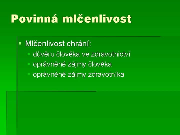 Povinná mlčenlivost § Mlčenlivost chrání: § důvěru člověka ve zdravotnictví § oprávněné zájmy člověka