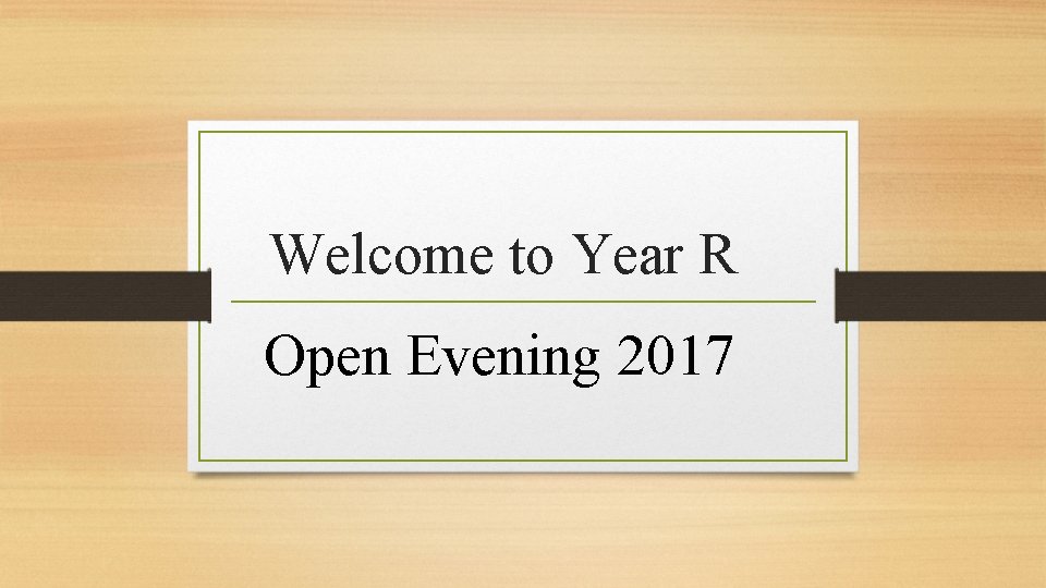 Welcome to Year R Open Evening 2017 