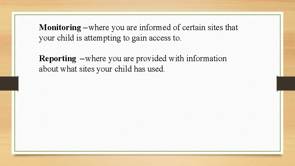 Monitoring – where you are informed of certain sites that your child is attempting