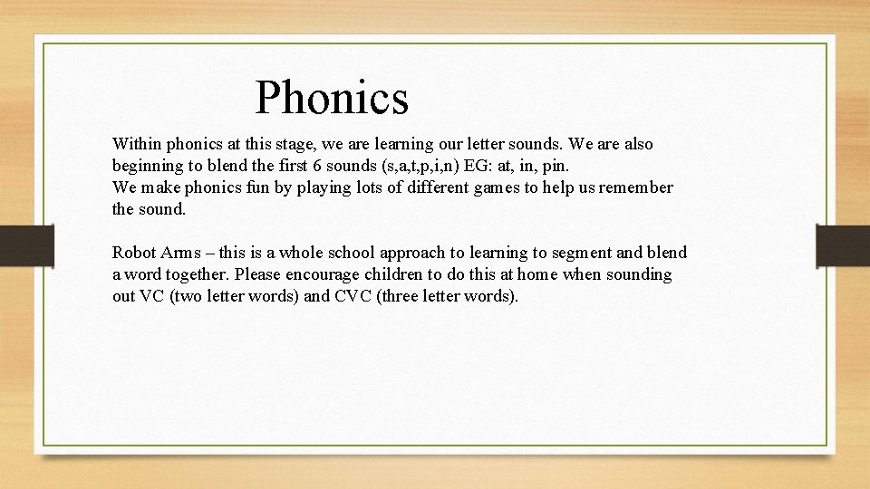 Phonics Within phonics at this stage, we are learning our letter sounds. We are