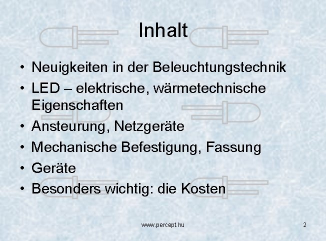 Inhalt • Neuigkeiten in der Beleuchtungstechnik • LED – elektrische, wärmetechnische Eigenschaften • Ansteurung,