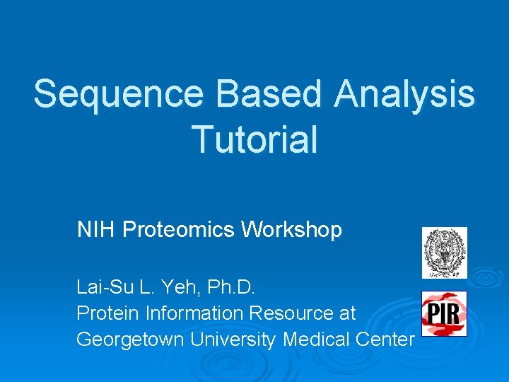 Sequence Based Analysis Tutorial NIH Proteomics Workshop Lai-Su L. Yeh, Ph. D. Protein Information