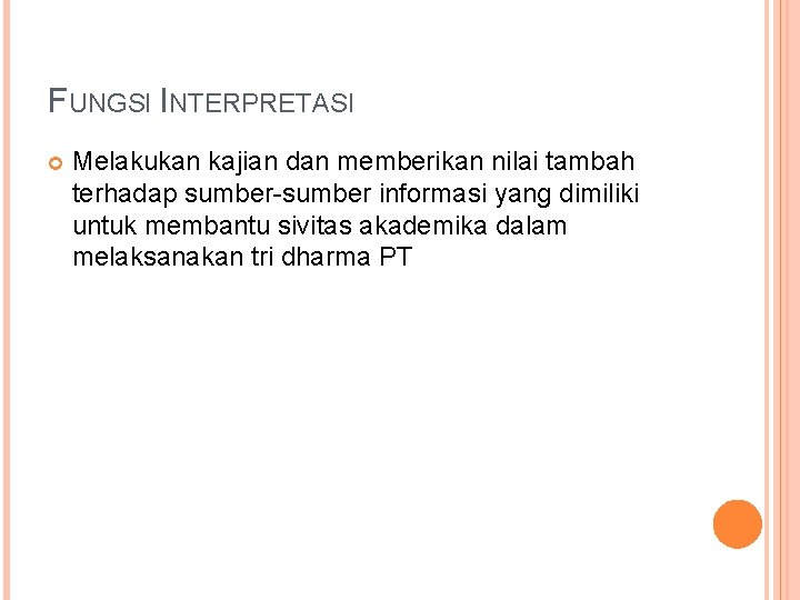 FUNGSI INTERPRETASI Melakukan kajian dan memberikan nilai tambah terhadap sumber-sumber informasi yang dimiliki untuk