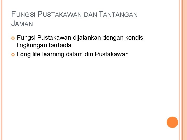 FUNGSI PUSTAKAWAN DAN TANTANGAN JAMAN Fungsi Pustakawan dijalankan dengan kondisi lingkungan berbeda. Long life