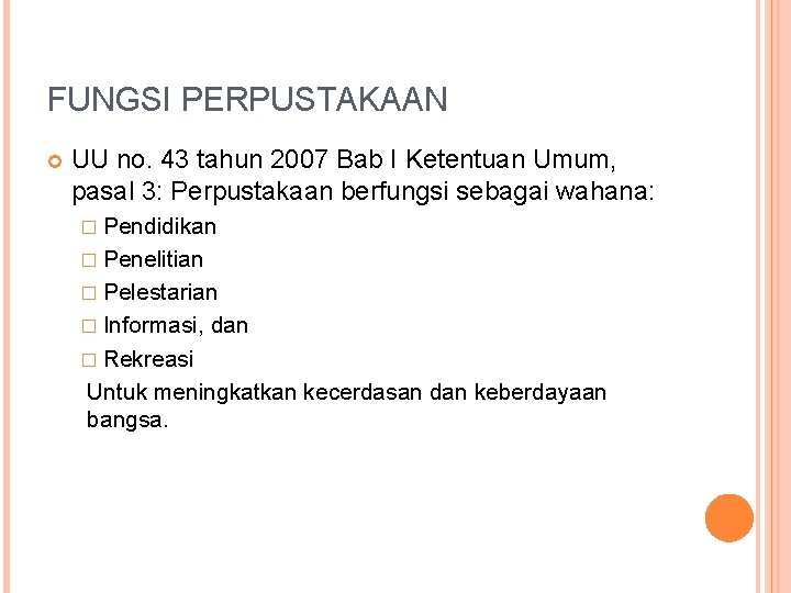 FUNGSI PERPUSTAKAAN UU no. 43 tahun 2007 Bab I Ketentuan Umum, pasal 3: Perpustakaan