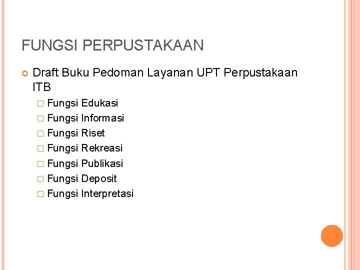 FUNGSI PERPUSTAKAAN Draft Buku Pedoman Layanan UPT Perpustakaan ITB � Fungsi Edukasi � Fungsi