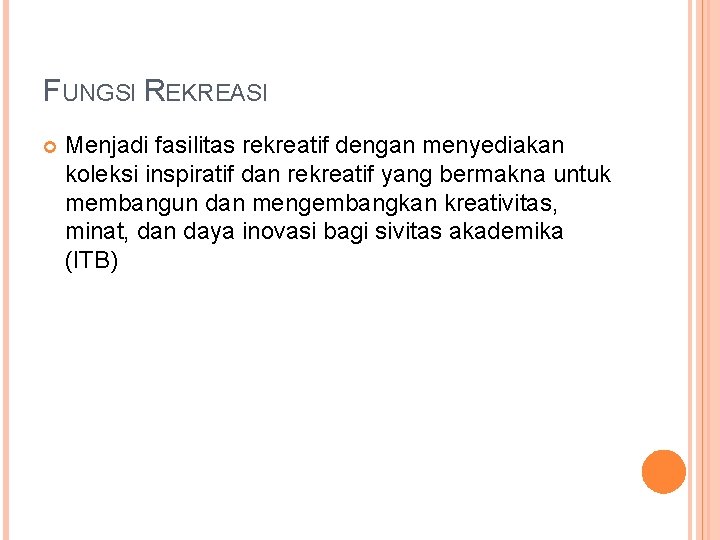 FUNGSI REKREASI Menjadi fasilitas rekreatif dengan menyediakan koleksi inspiratif dan rekreatif yang bermakna untuk