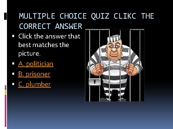 MULTIPLE CHOICE QUIZ CLIKC THE CORRECT ANSWER Click the answer that best matches the