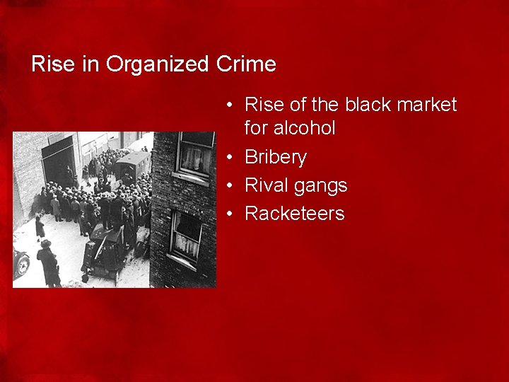 Rise in Organized Crime • Rise of the black market for alcohol • Bribery