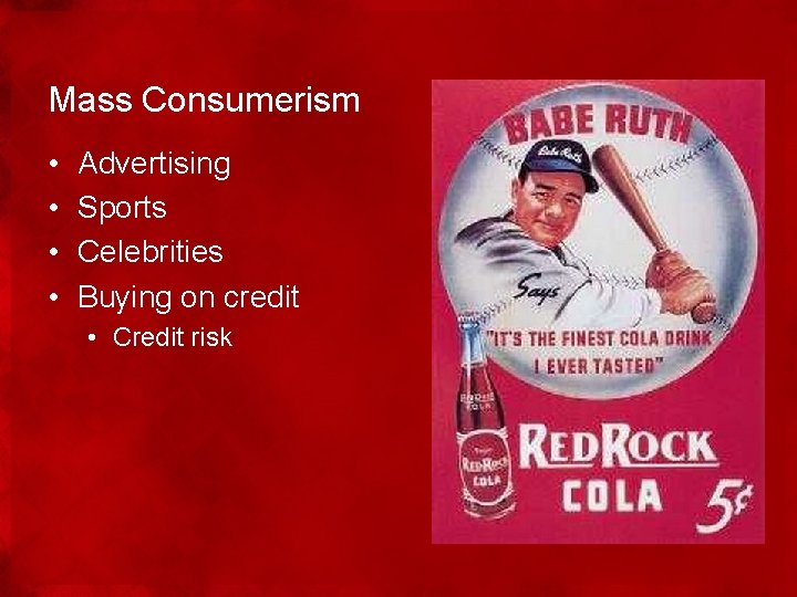 Mass Consumerism • • Advertising Sports Celebrities Buying on credit • Credit risk 