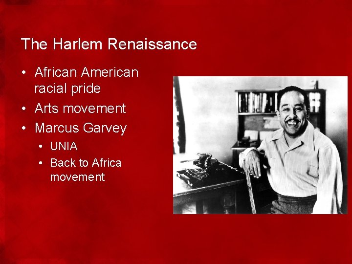 The Harlem Renaissance • African American racial pride • Arts movement • Marcus Garvey