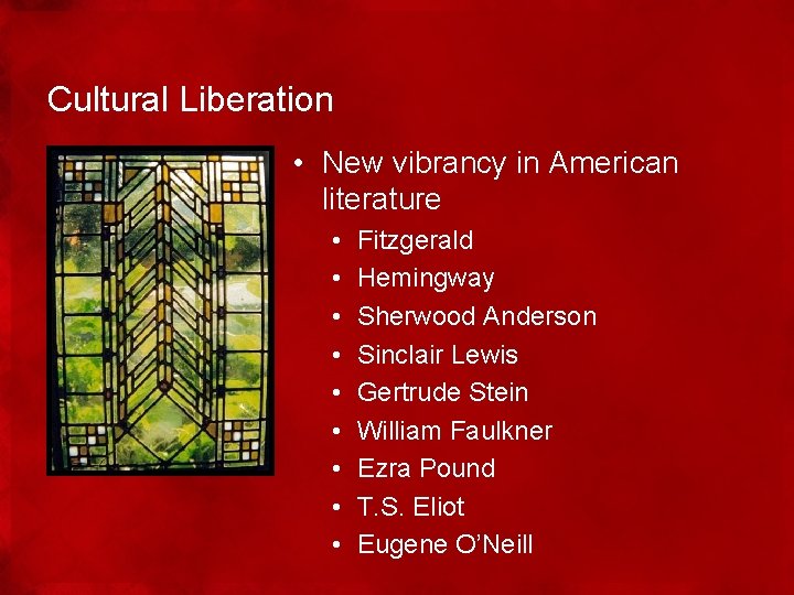 Cultural Liberation • New vibrancy in American literature • • • Fitzgerald Hemingway Sherwood