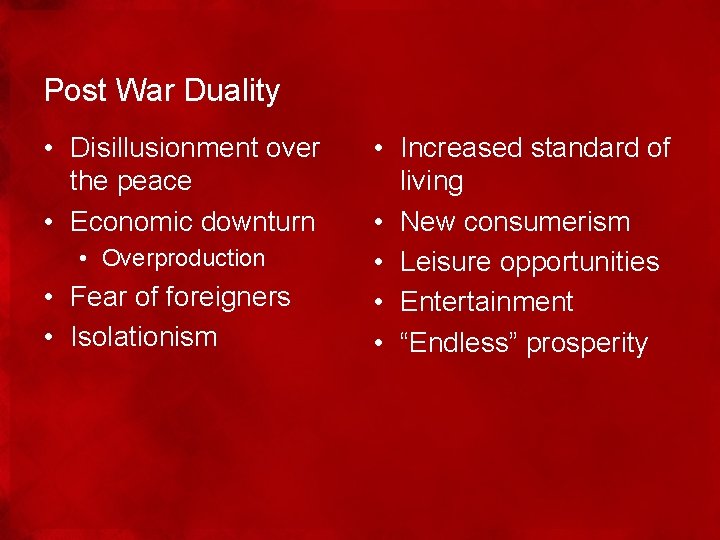 Post War Duality • Disillusionment over the peace • Economic downturn • Overproduction •