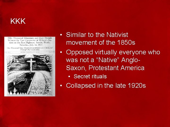 KKK • Similar to the Nativist movement of the 1850 s • Opposed virtually