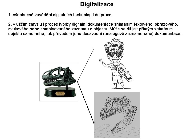 Digitalizace 1. všeobecně zavádění digitálních technologií do praxe, 2. v užším smyslu i proces