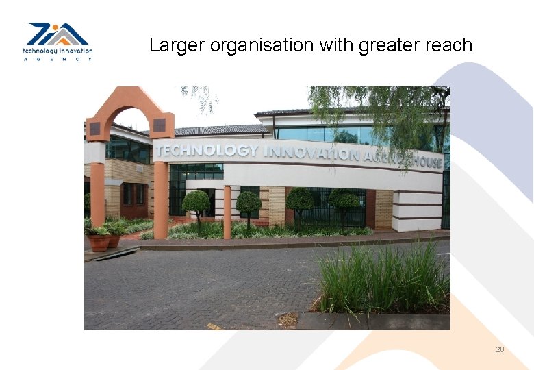 Larger organisation with greater reach 20 