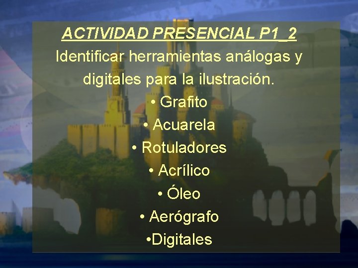 ACTIVIDAD PRESENCIAL P 1_2 Identificar herramientas análogas y digitales para la ilustración. • Grafito