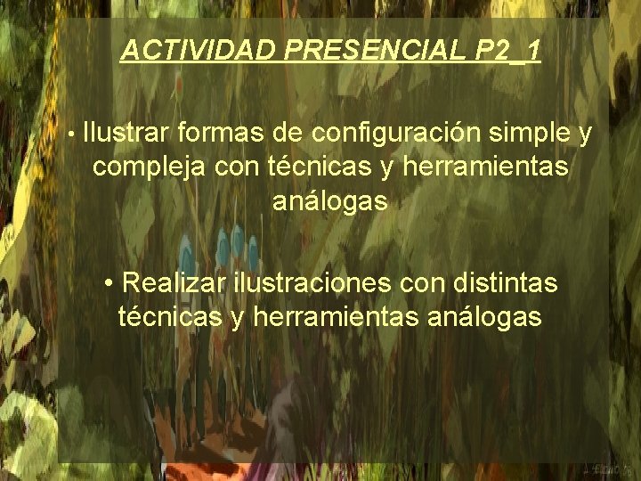 ACTIVIDAD PRESENCIAL P 2_1 • Ilustrar formas de configuración simple y compleja con técnicas