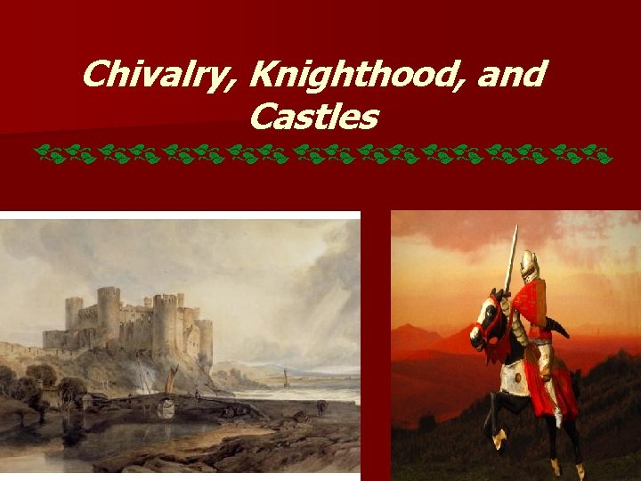 Chivalry, Knighthood, and Castles 