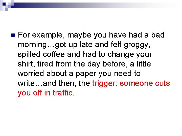 n For example, maybe you have had a bad morning…got up late and felt