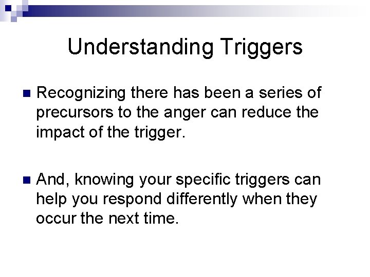 Understanding Triggers n Recognizing there has been a series of precursors to the anger