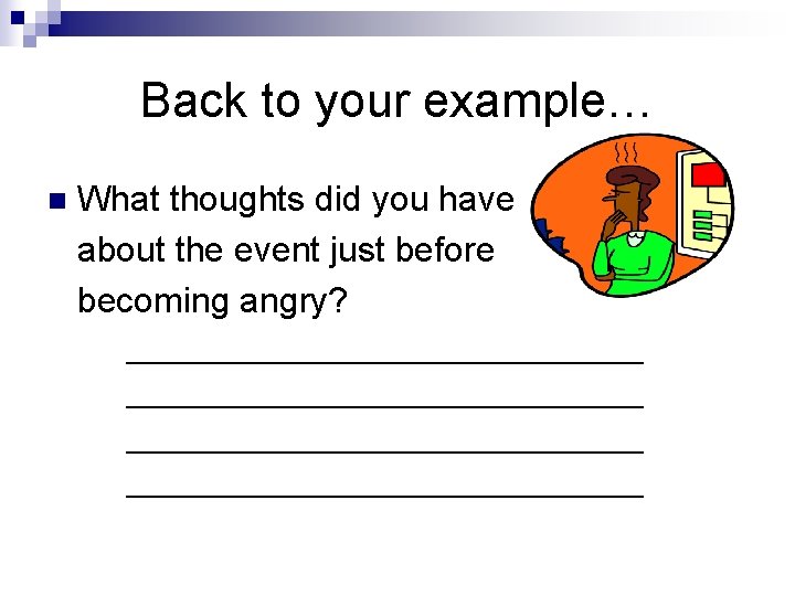 Back to your example… n What thoughts did you have about the event just