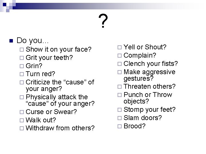 ? n Do you… ¨ Show it on your face? ¨ Grit your teeth?