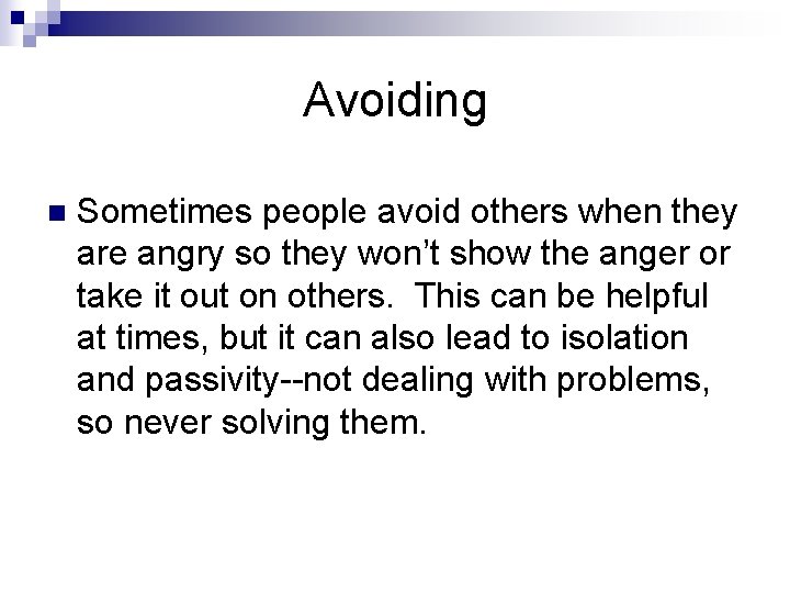 Avoiding n Sometimes people avoid others when they are angry so they won’t show