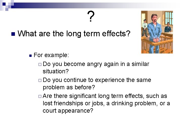 ? n What are the long term effects? n For example: ¨ Do you