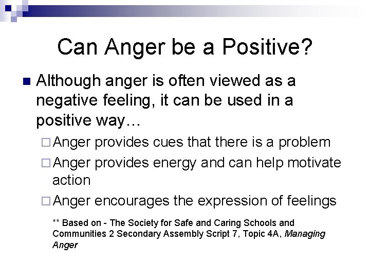 Can Anger be a Positive? n Although anger is often viewed as a negative