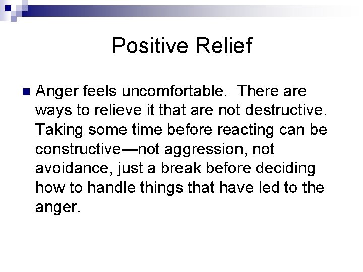 Positive Relief n Anger feels uncomfortable. There are ways to relieve it that are
