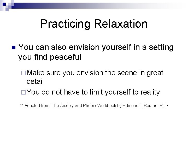 Practicing Relaxation n You can also envision yourself in a setting you find peaceful