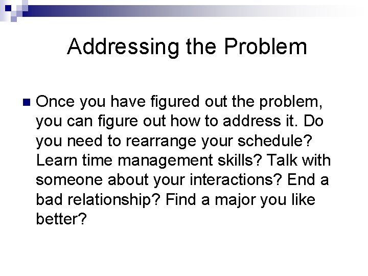 Addressing the Problem n Once you have figured out the problem, you can figure