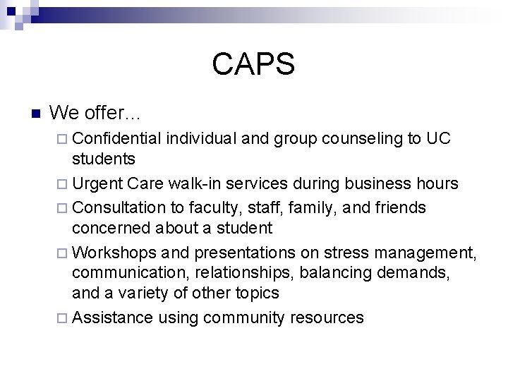 CAPS n We offer… ¨ Confidential individual and group counseling to UC students ¨