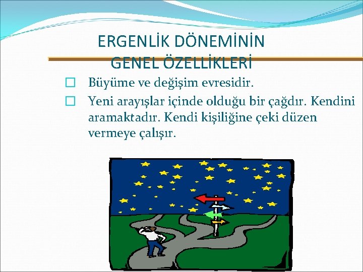 ERGENLİK DÖNEMİNİN GENEL ÖZELLİKLERİ � Büyüme ve değişim evresidir. � Yeni arayışlar içinde olduğu