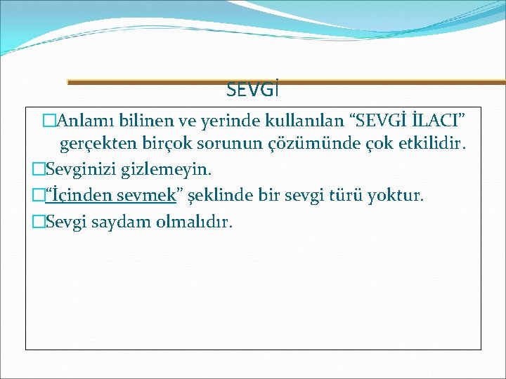 SEVGİ �Anlamı bilinen ve yerinde kullanılan “SEVGİ İLACI” gerçekten birçok sorunun çözümünde çok etkilidir.