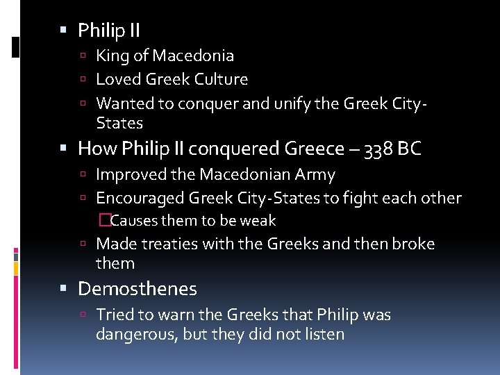  Philip II King of Macedonia Loved Greek Culture Wanted to conquer and unify