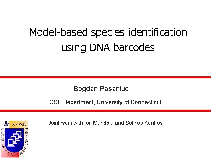 Model-based species identification using DNA barcodes Bogdan Paşaniuc CSE Department, University of Connecticut Joint