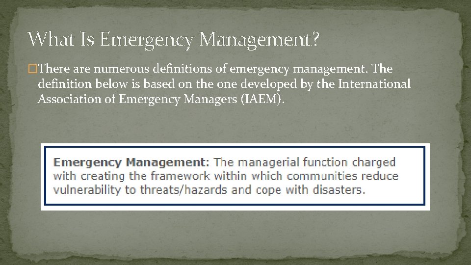 What Is Emergency Management? �There are numerous definitions of emergency management. The definition below