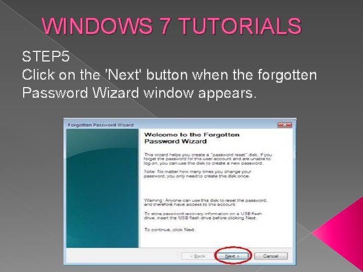 WINDOWS 7 TUTORIALS STEP 5 Click on the 'Next' button when the forgotten Password
