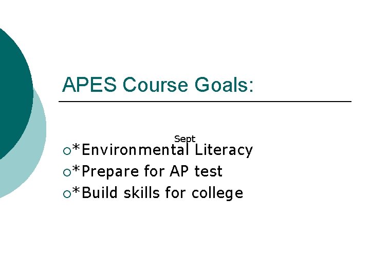 APES Course Goals: Sept ¡*Environmental Literacy ¡*Prepare for AP test ¡*Build skills for college