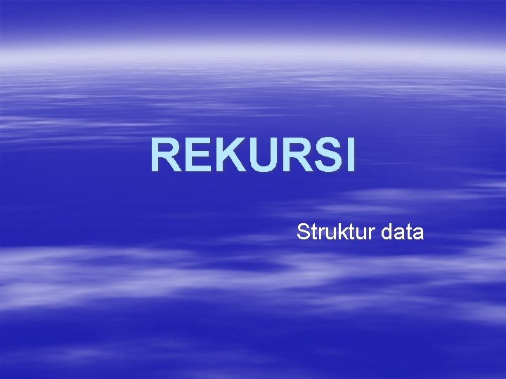 REKURSI Struktur data 