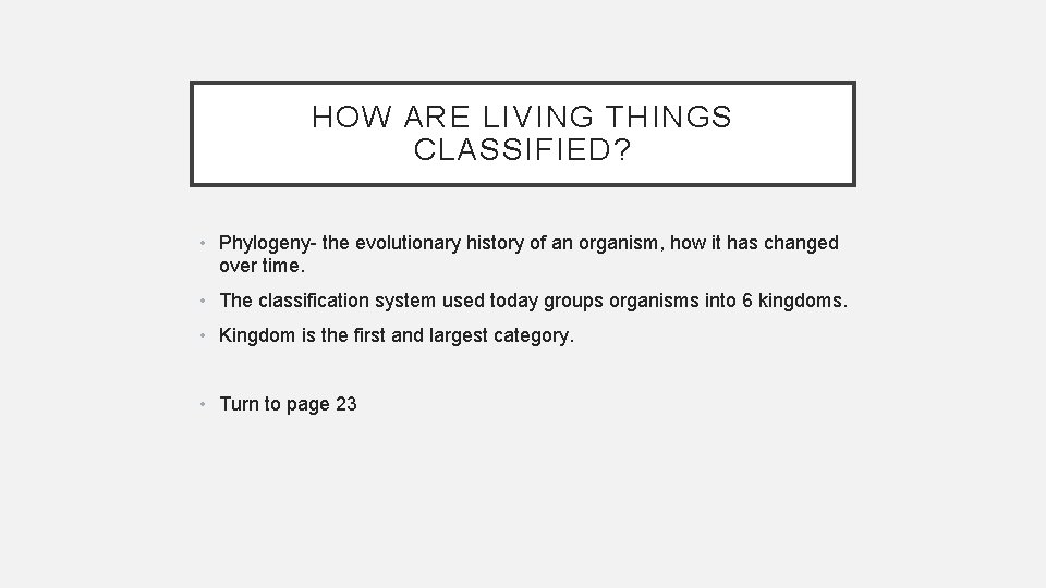 HOW ARE LIVING THINGS CLASSIFIED? • Phylogeny- the evolutionary history of an organism, how