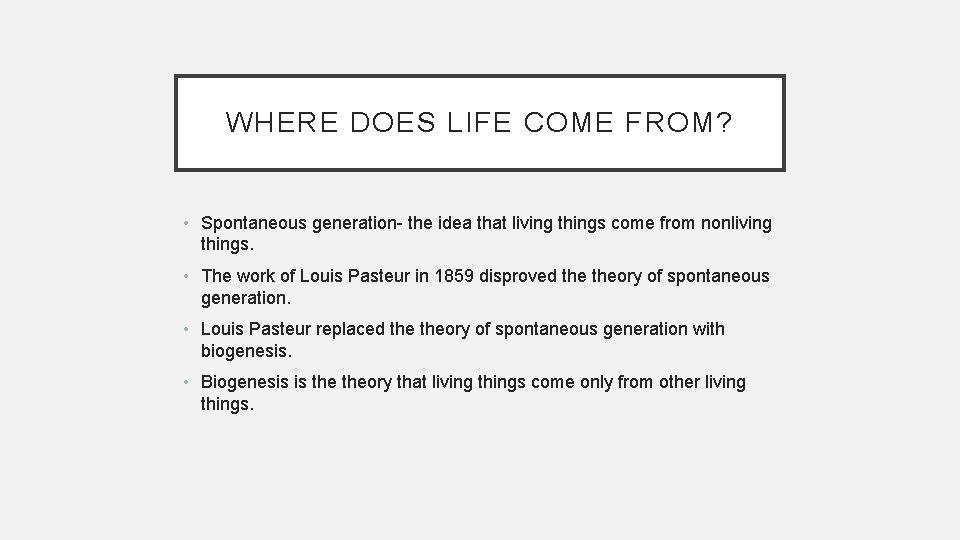 WHERE DOES LIFE COME FROM? • Spontaneous generation- the idea that living things come