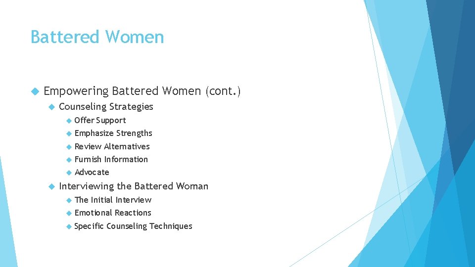 Battered Women Empowering Battered Women (cont. ) Counseling Strategies Offer Support Emphasize Strengths Review