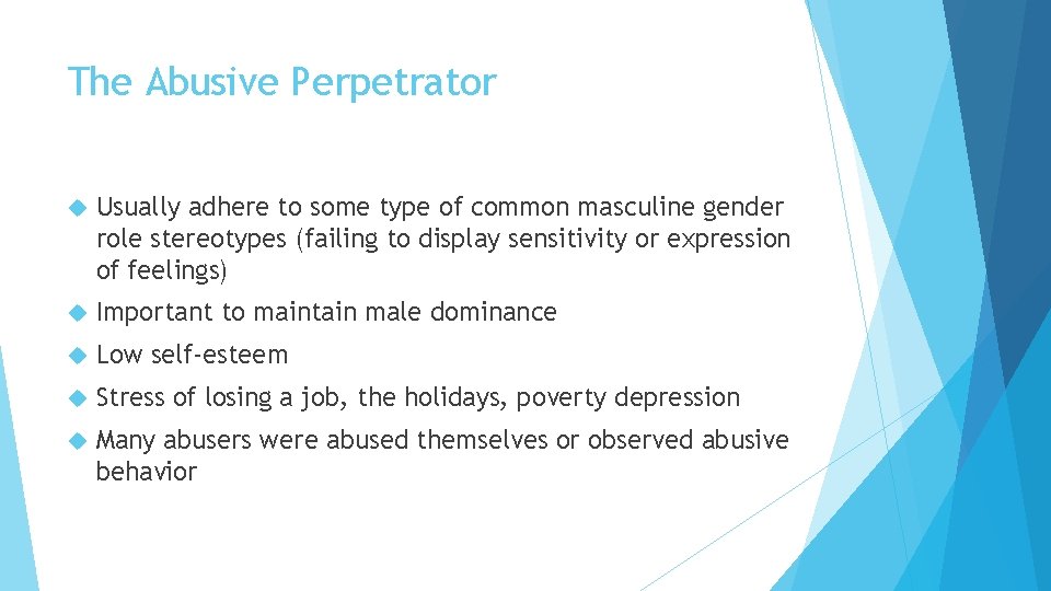 The Abusive Perpetrator Usually adhere to some type of common masculine gender role stereotypes