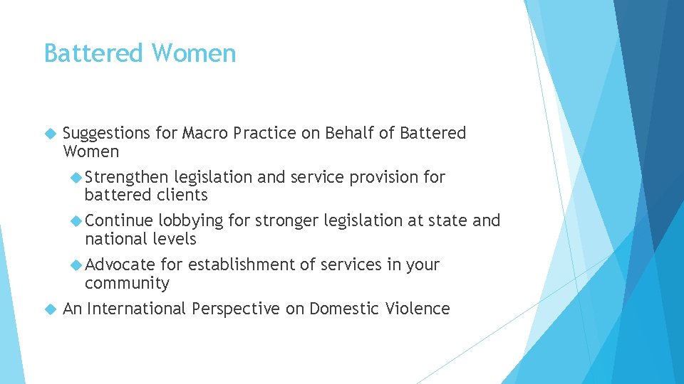 Battered Women Suggestions for Macro Practice on Behalf of Battered Women Strengthen legislation and