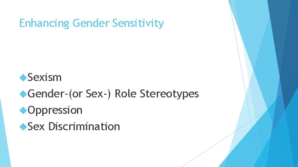 Enhancing Gender Sensitivity Sexism Gender-(or Sex-) Role Stereotypes Oppression Sex Discrimination 