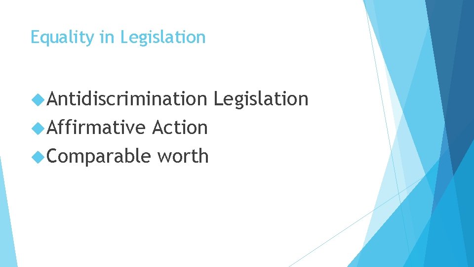 Equality in Legislation Antidiscrimination Affirmative Action Comparable worth Legislation 